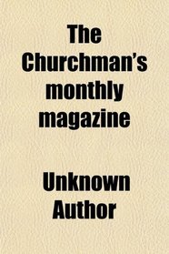 The Churchman's monthly magazine