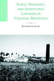Slaves, Freedmen and Indentured Laborers in Colonial Mauritius (African Studies)