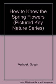 How to Know the Spring Flowers (Pictured Key Nature Series)