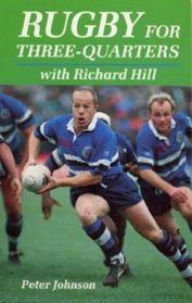 Rugby for Three-Quarters: With Richard Hill