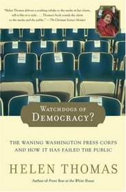 Watchdogs of Democracy?: The Waning Washington Press Corps and How It Has Failed the Public