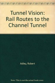 Tunnel Vision: Rail Routes to the Channel Tunnel