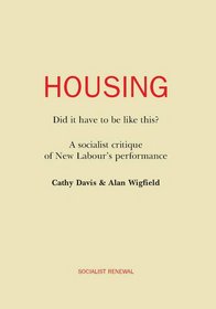 Housing: Did It Have to be Like This: A Socialist Critique of New Labour's Performance (Socialist Renewal: Eighth Series, No. 3)