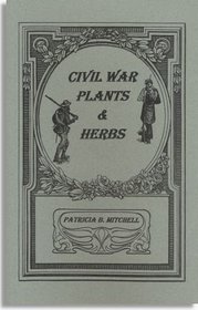 Civil War plants & herbs (Patricia B. Mitchell foodways publications)