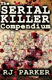 The Serial Killer Compendium (Volume 1)