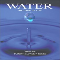 Water: The Drop of Life (A Companion to the Public Television Series)