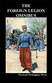 The Foreign Legion Omnibus: Beau Geste, Beau Sabreur,  and Beau Ideal