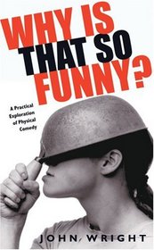 Why Is That So Funny?: A Practical Exploration of Physical Comedy
