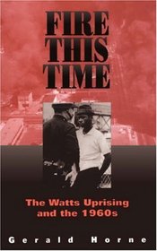 Fire This Time: The Watts Uprising and the 1960s