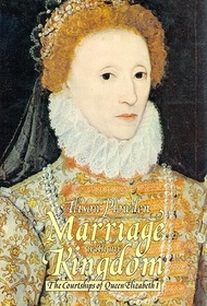 Marriage with My Kingdom: The Courtships of Elizabeth I