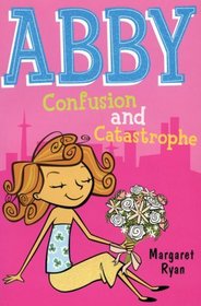 Abby: Confusion and Catastrophe (Abby series)