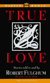 True Love: Stories Told to and by Robert Fulgham