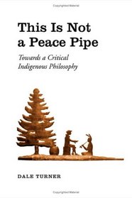 This Is Not a Peace Pipe: Towards a Critical Indigenous Philosophy
