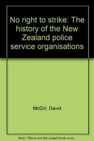 No right to strike: The history of the New Zealand Police Service Organisations