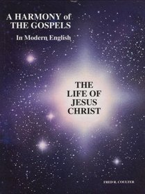 A Harmony of the Gospels in Modern English: The Life of Jesus Christ