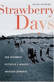 Strawberry Days : How Internment Destroyed a Japanese American Community