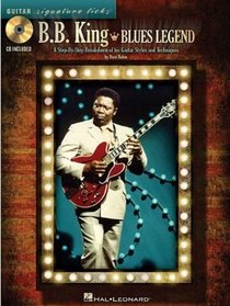 B.B. King - Blues Legend: A Step-by-Step Breakdown of His Guitar Styles and Techniques (Guitar Signature Licks)