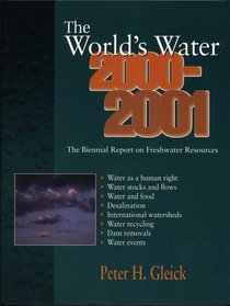 The World's Water 2000-2001: The Biennial Report On Freshwater Resources (World's Water)