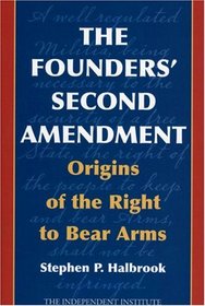The Founders' Second Amendment: Origins of the Right to Bear Arms