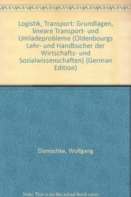 Logistik, Transport: Grundlagen, lineare Transport- und Umladeprobleme (Oldenbourgs Lehr- und Handbucher der Wirtschafts- und Sozialwissenschaften) (German Edition)