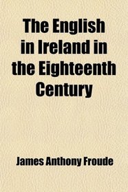 The English in Ireland in the Eighteenth Century