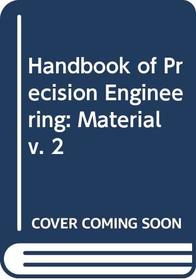 Handbook of Precision Engineering: Material v. 2 (Philips technical library)