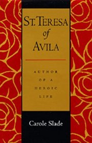 St. Teresa of Avila: Author of a Heroic Life