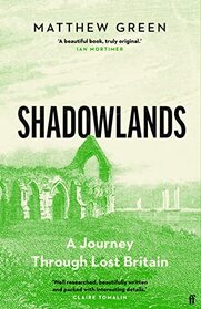 Shadowlands: A Journey Through Britain's Lost Cities and Vanished Villages