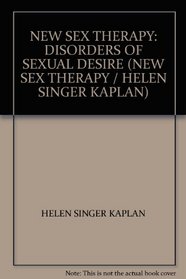 NEW SEX THERAPY: DISORDERS OF SEXUAL DESIRE (NEW SEX THERAPY / HELEN SINGER KAPLAN)
