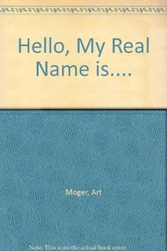 Hello!  My Real Name Is ...