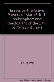 Essays on the Active Powers of Man 1788 (British Philosophers and Theologians of the 17th & 18th Centuries)