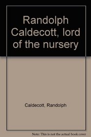 Randolph Caldecott, lord of the nursery