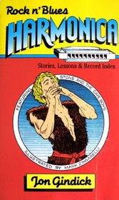 Rock N' Blues Harmonica: Stories, Lessons and Record Index