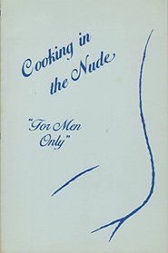 For Men Only (Cooking in the Nude Series)