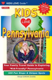 Kids Love Pennsylvania: Your Family Travel Guide to Exploring 