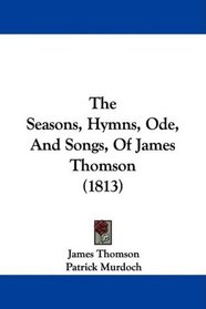 The Seasons, Hymns, Ode, And Songs, Of James Thomson (1813)
