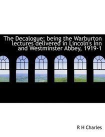 The Decalogue; being the Warburton lectures delivered in Lincoln's Inn and Westminster Abbey, 1919-1