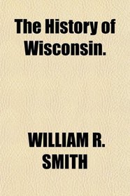 The History of Wisconsin.