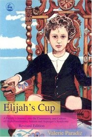 Elijah's Cup: A Family's Journey Into The Community And Culture Of High-Functioning Autism And Asperger's Syndrome