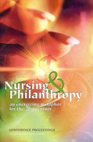 Nursing And Philanthropy: An Energizing Metaphor for the 21st Century