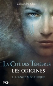 La Cite des Tenebres. Les Origines. Tome 1: L'ange mecanique (French Edition)