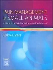 Pain Management in Small Animals: a Manual for Veterinary Nurses and Technicians