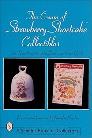 The Cream of Strawberry Shortcake Collectibles: An Unauthorized Handbook and Price Guide (Schiffer Book for Collectors)
