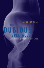 The Dubious Spectacle: Extremities of Theater, 1976-2000