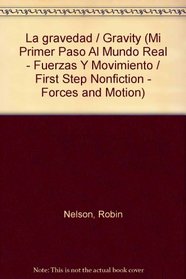 La gravedad / Gravity (Mi Primer Paso Al Mundo Real - Fuerzas Y Movimiento / First Step Nonfiction - Forces and Motion) (Spanish Edition)