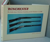 Winchester: The golden age of American gunmaking and the Winchester 1 of 1000