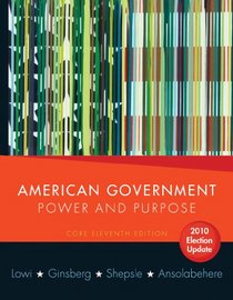 American Government: Power and Purpose (Core Eleventh Edition, 2010 Election Update (without policy chapters))