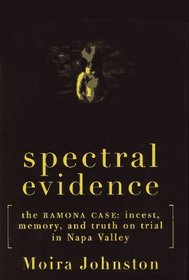 Spectral Evidence: The Ramona Case : Incest, Memory, and Truth on Trial in Napa Valley