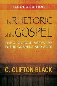 The Rhetoric of the Gospel, Second Edition: Theological Artistry in the Gospels and Acts
