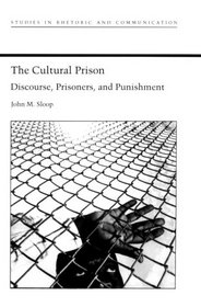 The Cultural Prison: Discourse, Prisoners, and Punishment (Studies Rhetoric & Communicati)